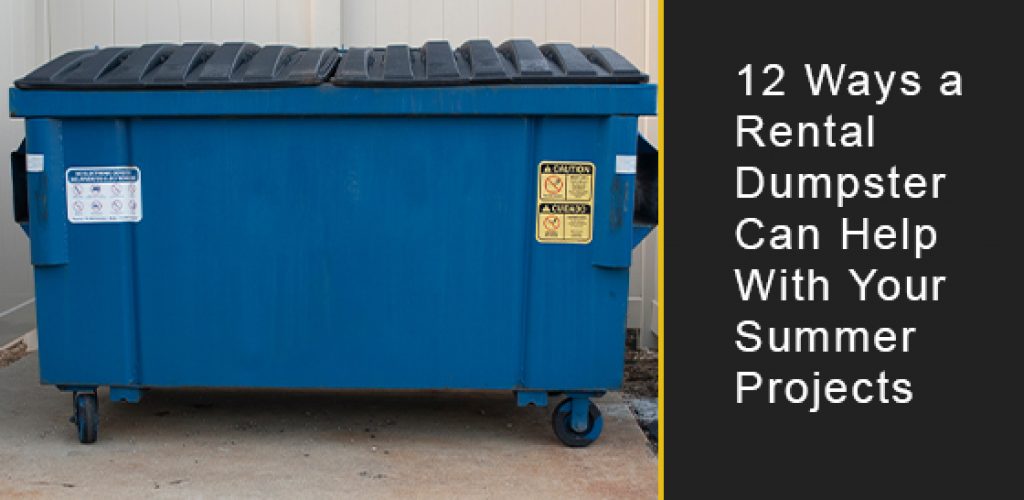 12 Ways a Rental Dumpster Can Help With Your Summer Projects