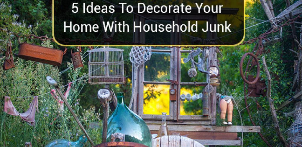 5 Ideas To Decorate Your Home With Household Junk